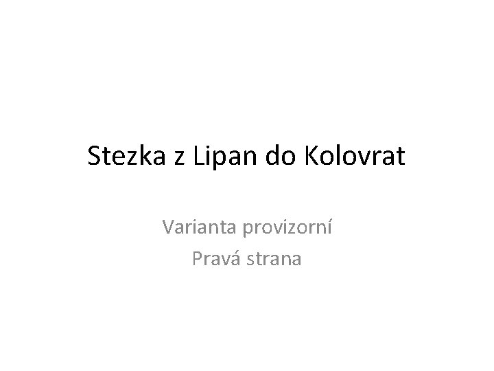 Stezka z Lipan do Kolovrat Varianta provizorní Pravá strana 