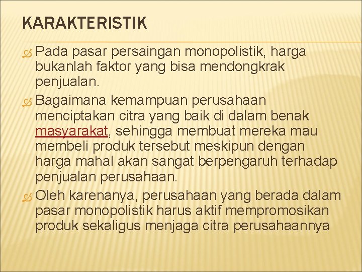 KARAKTERISTIK Pada pasar persaingan monopolistik, harga bukanlah faktor yang bisa mendongkrak penjualan. Bagaimana kemampuan