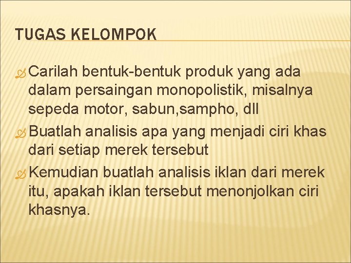 TUGAS KELOMPOK Carilah bentuk-bentuk produk yang ada dalam persaingan monopolistik, misalnya sepeda motor, sabun,