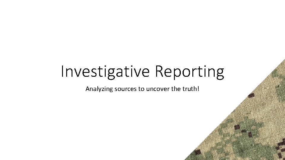 Investigative Reporting Analyzing sources to uncover the truth! 