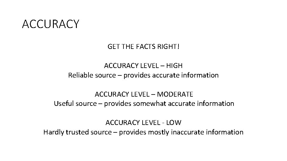 ACCURACY GET THE FACTS RIGHT! ACCURACY LEVEL – HIGH Reliable source – provides accurate