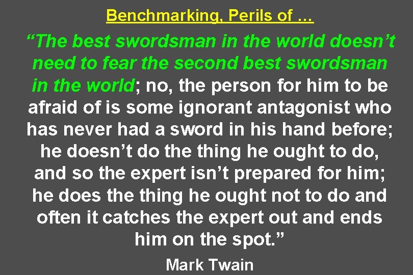 Benchmarking, Perils of … “The best swordsman in the world doesn’t need to fear