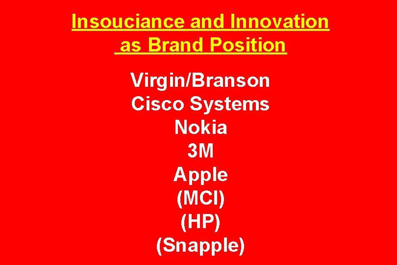 Insouciance and Innovation as Brand Position Virgin/Branson Cisco Systems Nokia 3 M Apple (MCI)