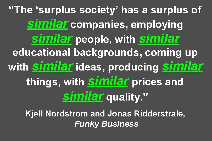 “The ‘surplus society’ has a surplus of similar companies, employing similar people, with similar