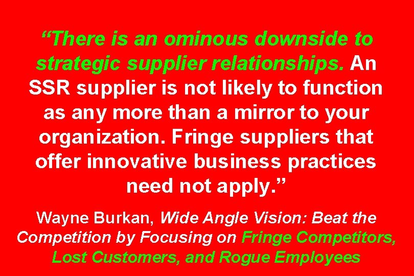 “There is an ominous downside to strategic supplier relationships. An SSR supplier is not
