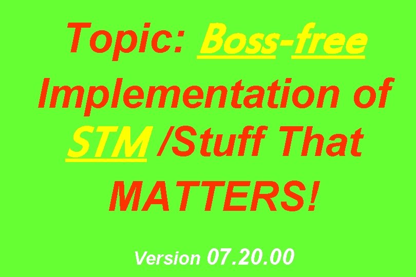 Topic: Boss-free Implementation of STM /Stuff That MATTERS! Version 07. 20. 00 