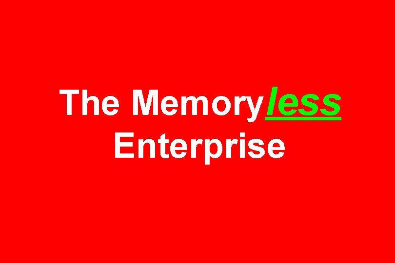 The Memoryless Enterprise 