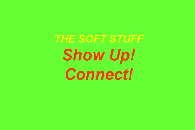 THE SOFT STUFF Show Up! Connect! 