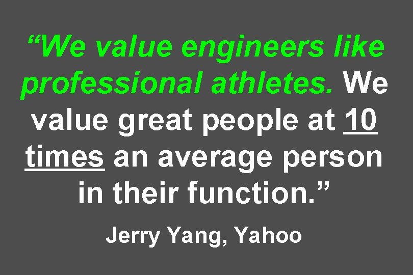 “We value engineers like professional athletes. We value great people at 10 times an