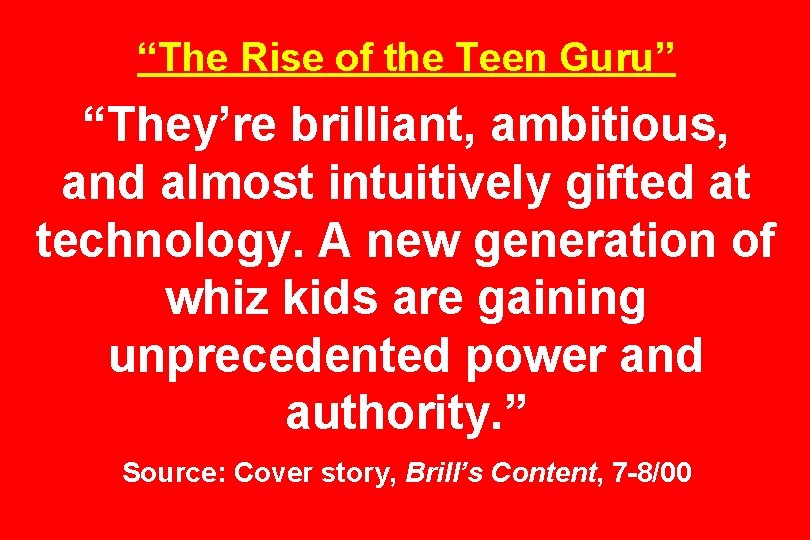 “The Rise of the Teen Guru” “They’re brilliant, ambitious, and almost intuitively gifted at