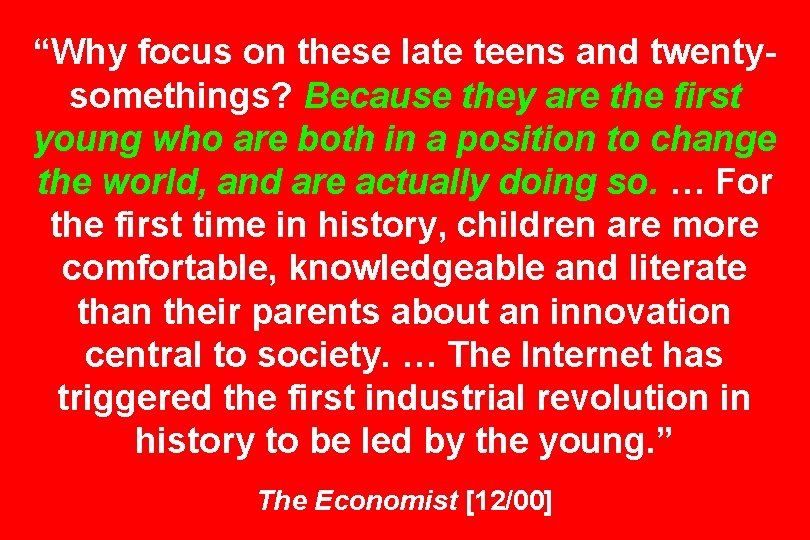 “Why focus on these late teens and twentysomethings? Because they are the first young