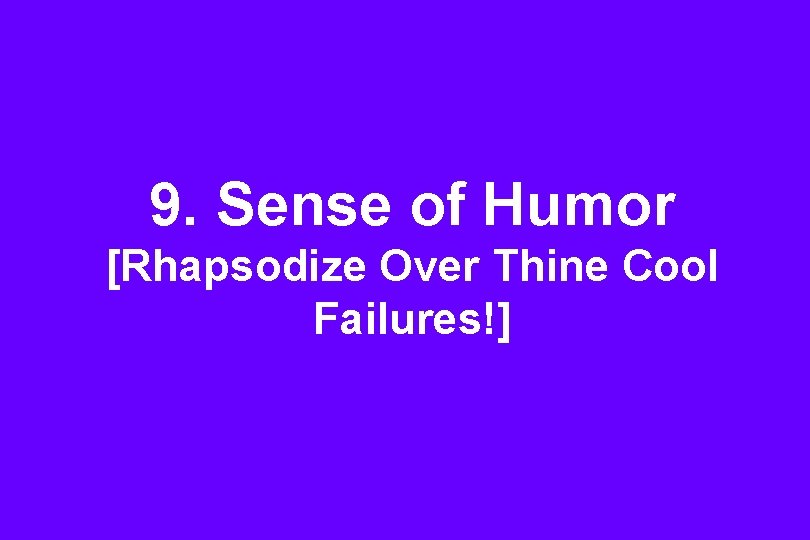 9. Sense of Humor [Rhapsodize Over Thine Cool Failures!] 