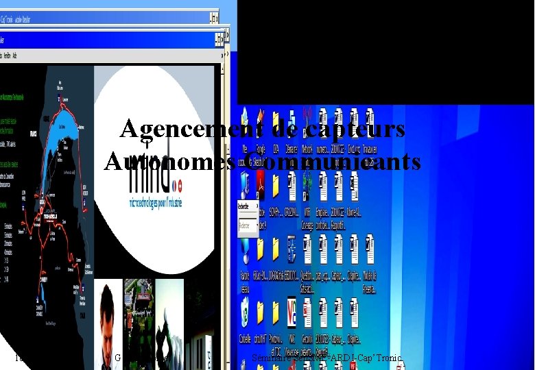 1 Agencement de capteurs Autonomes Communicants 18/11/2010 G Chaumontet Séminaire Sen. SME-ARDI-Cap’Tronic 