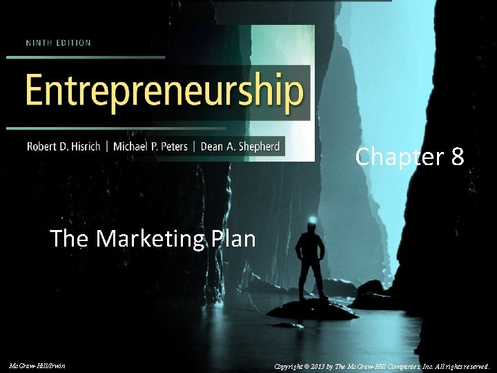 Chapter 8 The Marketing Plan © 2014 by Mc. Graw-Hill Education. This is proprietary