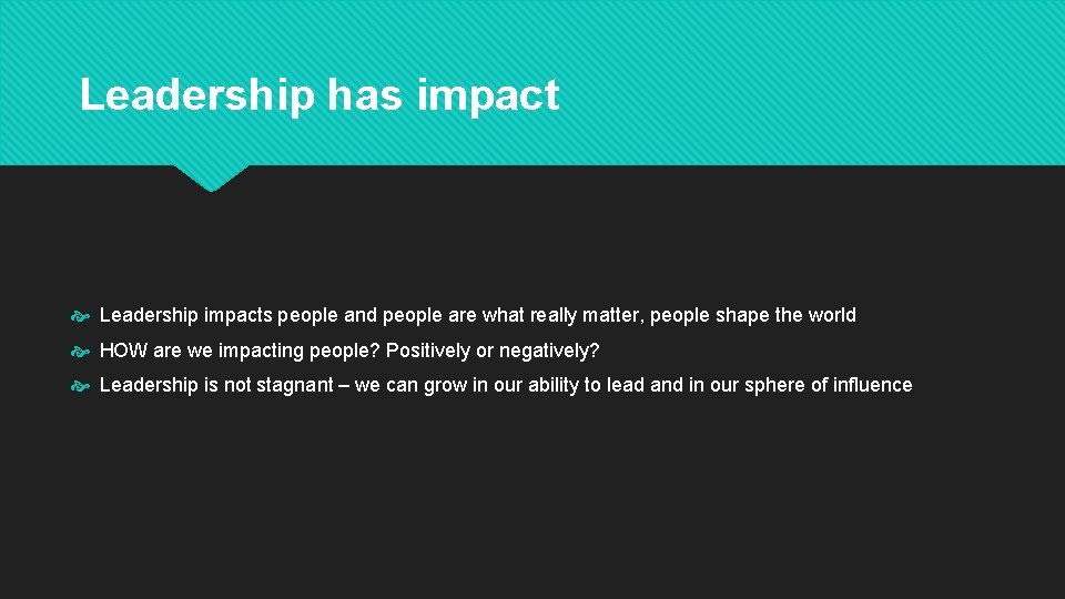 Leadership has impact Leadership impacts people and people are what really matter, people shape