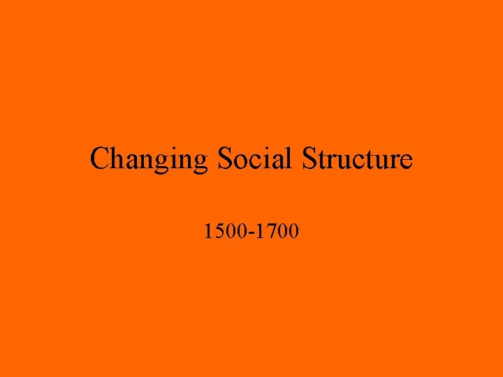 Changing Social Structure 1500 -1700 
