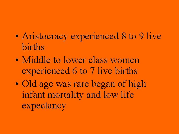  • Aristocracy experienced 8 to 9 live births • Middle to lower class