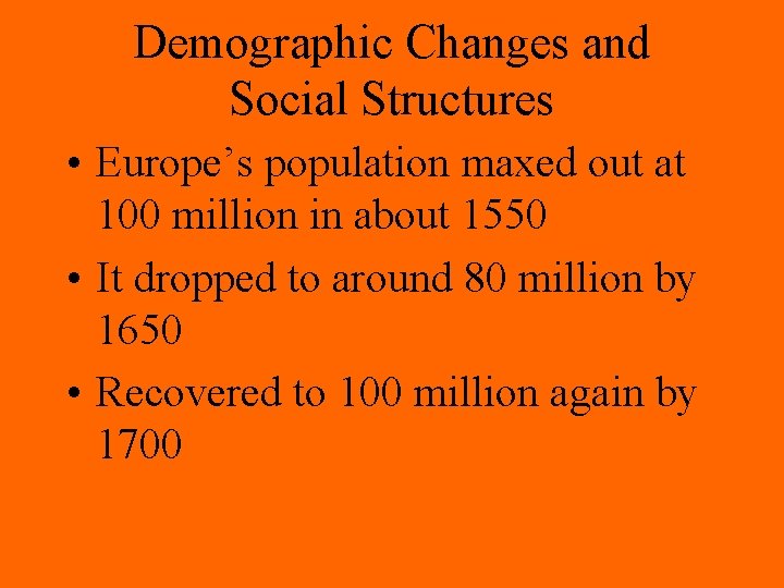 Demographic Changes and Social Structures • Europe’s population maxed out at 100 million in