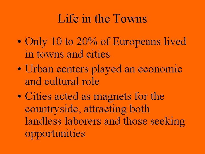 Life in the Towns • Only 10 to 20% of Europeans lived in towns