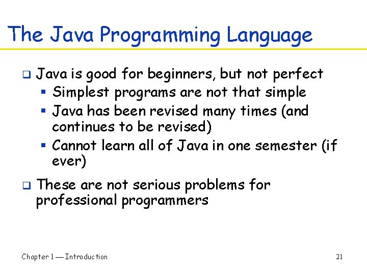 The Java Programming Language q q Java is good for beginners, but not perfect The Java Programming Language q q Java is good for beginners, but not perfect