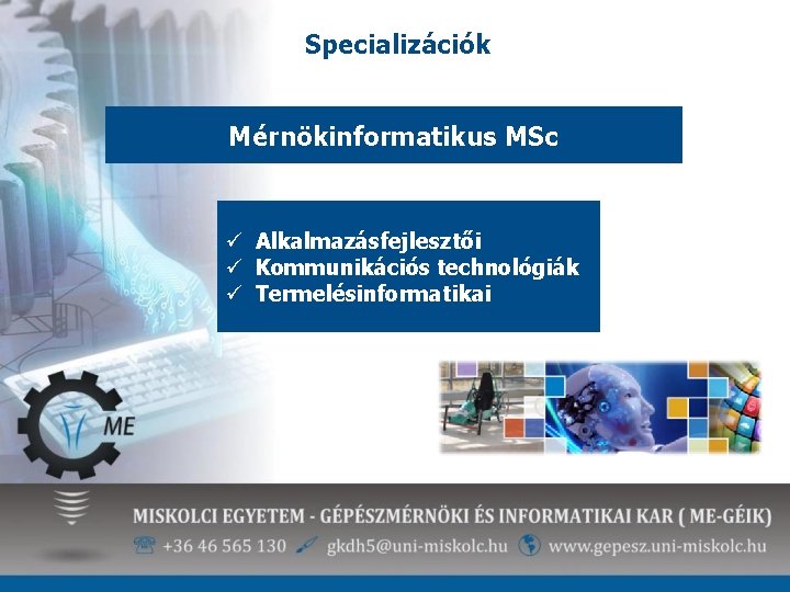 Specializációk Mérnökinformatikus MSc ü Alkalmazásfejlesztői ü Kommunikációs technológiák ü Termelésinformatikai 