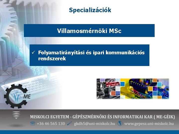 Specializációk Villamosmérnöki MSc ü Folyamatirányítási és ipari kommunikációs rendszerek 