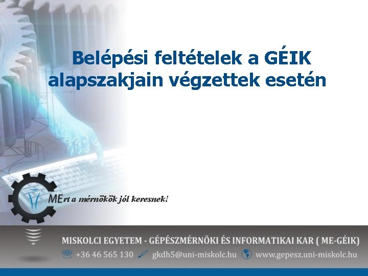 Belépési feltételek a GÉIK alapszakjain végzettek esetén rt a mérnökök jól keresnek! 