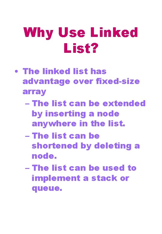 Why Use Linked List? • The linked list has advantage over fixed-size array –