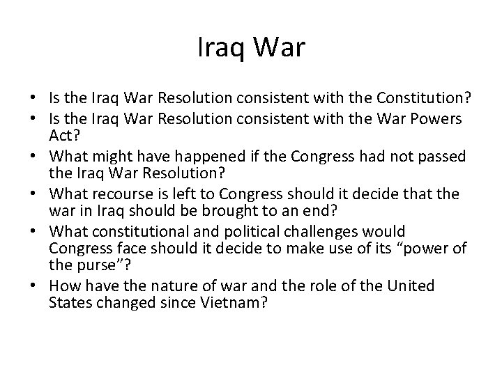 Iraq War • Is the Iraq War Resolution consistent with the Constitution? • Is