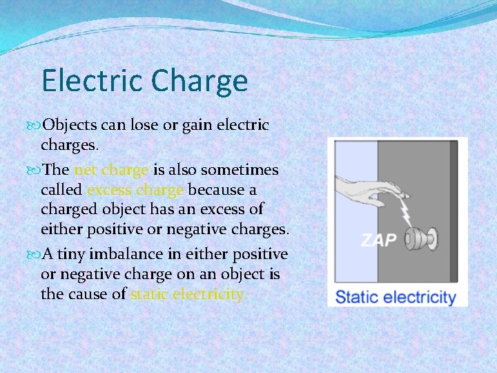 Electric Charge Objects can lose or gain electric charges. The net charge is also