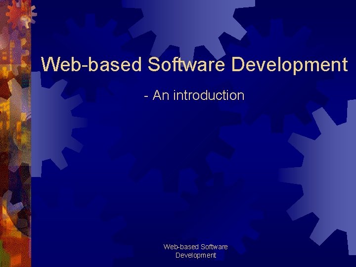 Web-based Software Development - An introduction Web-based Software Development 