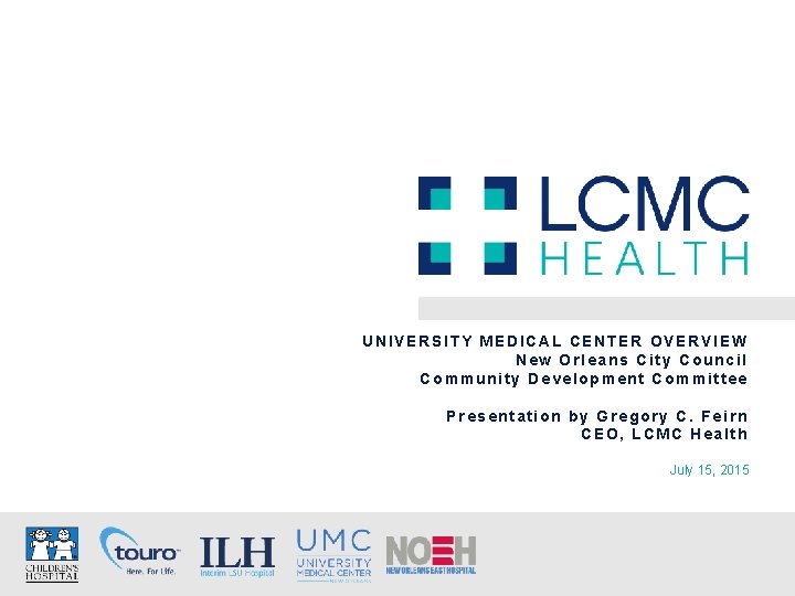 UNIVERSITY MEDICAL CENTER OVERVIEW New Orleans City Council Community Development Committee Presentation by Gregory