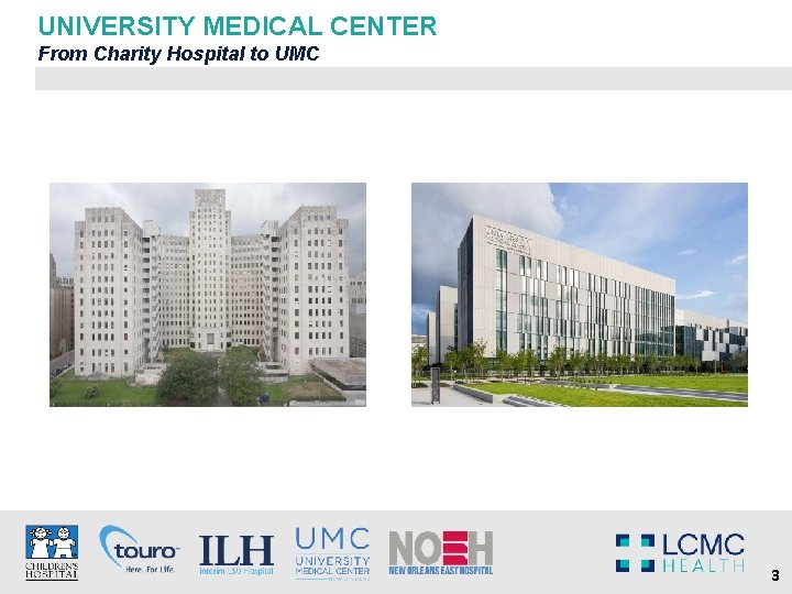 UNIVERSITY MEDICAL CENTER From Charity Hospital to UMC 3 