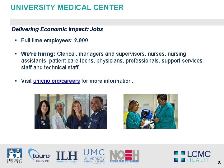 UNIVERSITY MEDICAL CENTER Delivering Economic Impact: Jobs § Full time employees: 2, 000 §