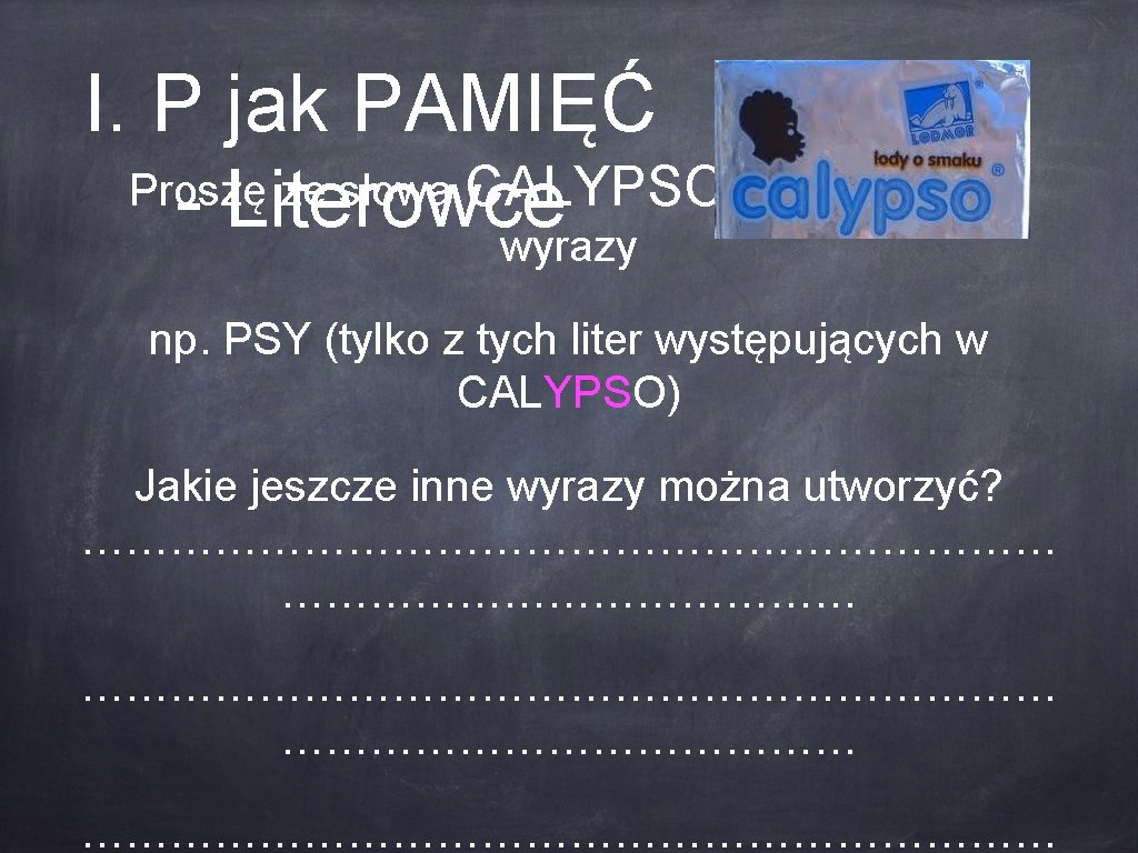 I. P jak PAMIĘĆ Proszę ze słowa CALYPSO stworzyć inne - Literowce wyrazy np.