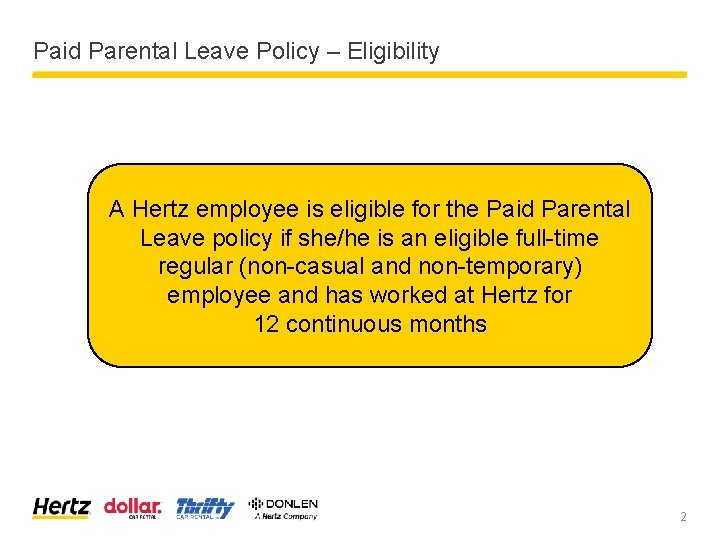 Paid Parental Leave Policy – Eligibility A Hertz employee is eligible for the Paid