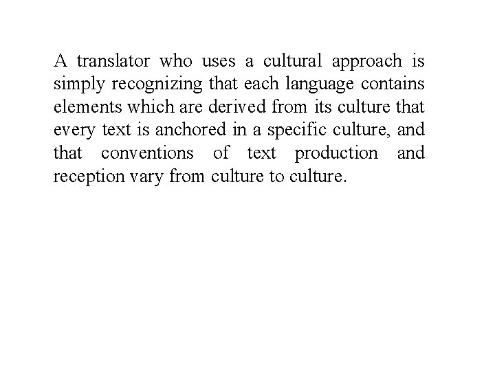 A translator who uses a cultural approach is simply recognizing that each language contains