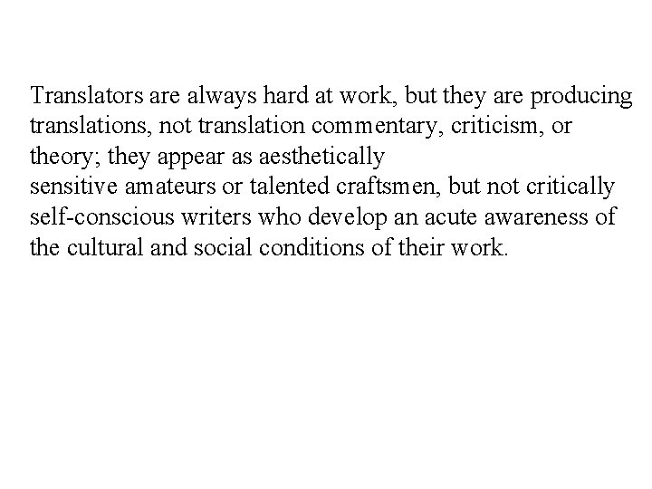 Translators are always hard at work, but they are producing translations, not translation commentary,