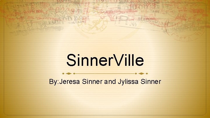 Sinner. Ville By: Jeresa Sinner and Jylissa Sinner 