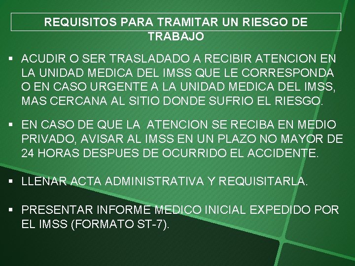 REQUISITOS PARA TRAMITAR UN RIESGO DE TRABAJO § ACUDIR O SER TRASLADADO A RECIBIR