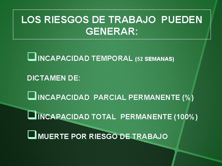 LOS RIESGOS DE TRABAJO PUEDEN GENERAR: q. INCAPACIDAD TEMPORAL (52 SEMANAS) DICTAMEN DE: q.