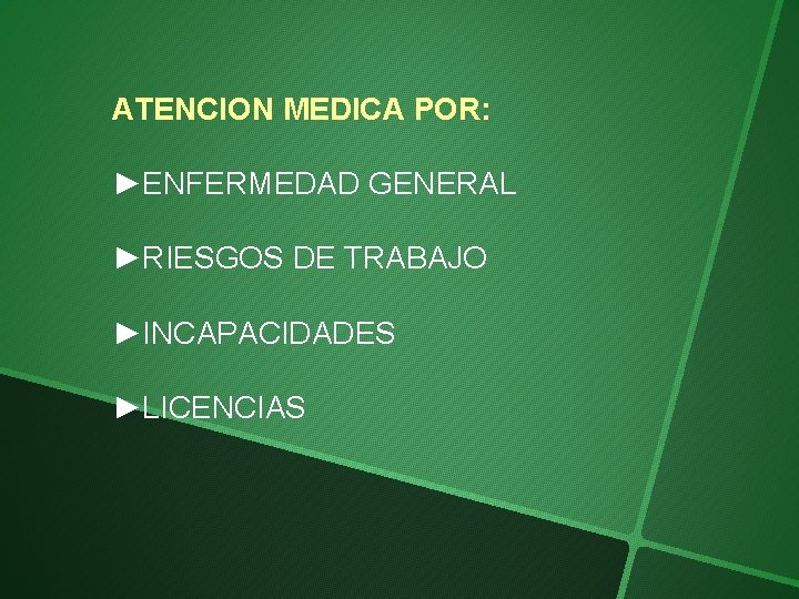 ATENCION MEDICA POR: ►ENFERMEDAD GENERAL ►RIESGOS DE TRABAJO ►INCAPACIDADES ►LICENCIAS 