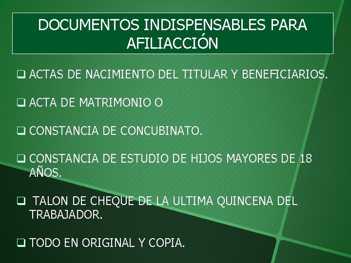 DOCUMENTOS INDISPENSABLES PARA AFILIACCIÓN q ACTAS DE NACIMIENTO DEL TITULAR Y BENEFICIARIOS. q ACTA