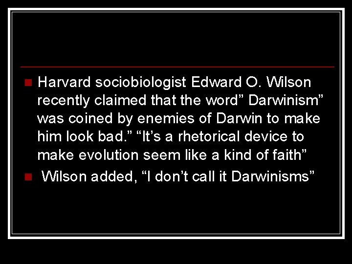 Harvard sociobiologist Edward O. Wilson recently claimed that the word” Darwinism” was coined by