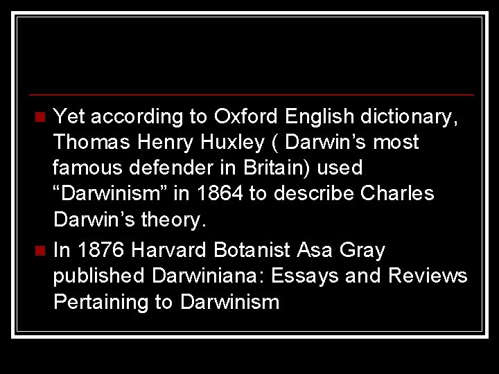 Yet according to Oxford English dictionary, Thomas Henry Huxley ( Darwin’s most famous defender