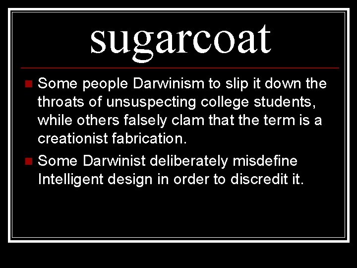 sugarcoat Some people Darwinism to slip it down the throats of unsuspecting college students,