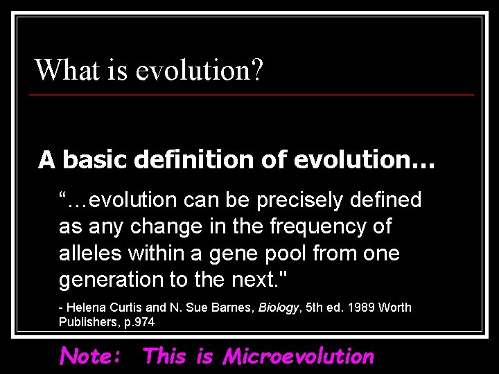 What is evolution? A basic definition of evolution… “…evolution can be precisely defined as