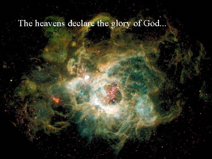 The heavens declare the glory of God. . . 