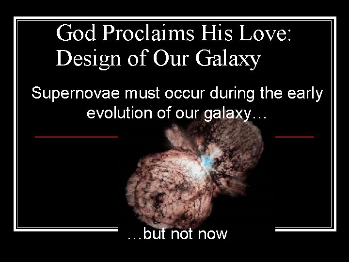 God Proclaims His Love: Design of Our Galaxy Supernovae must occur during the early