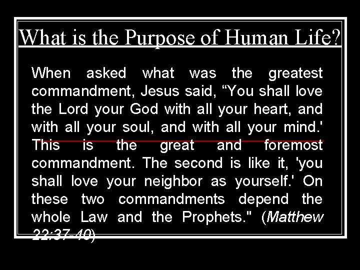 What is the Purpose of Human Life? When asked what was the greatest commandment,
